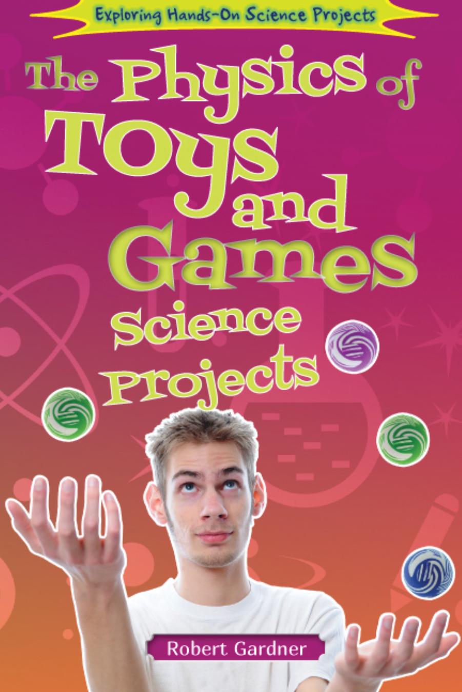 The Physics of Toys and Games Science Projects by Robert Gardner