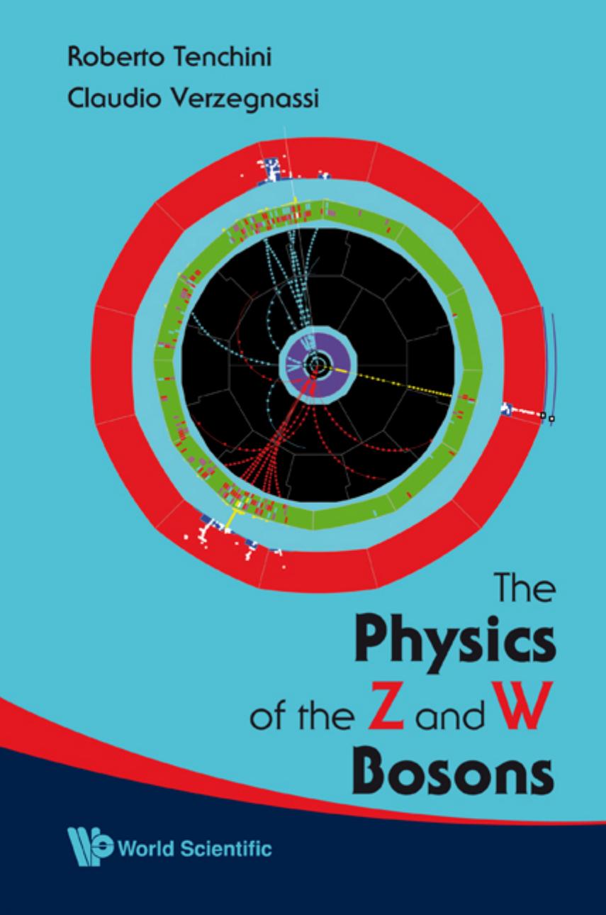 The Physics of the Z and W Bosons by Roberto Tenchini Claudio Verzegnassi