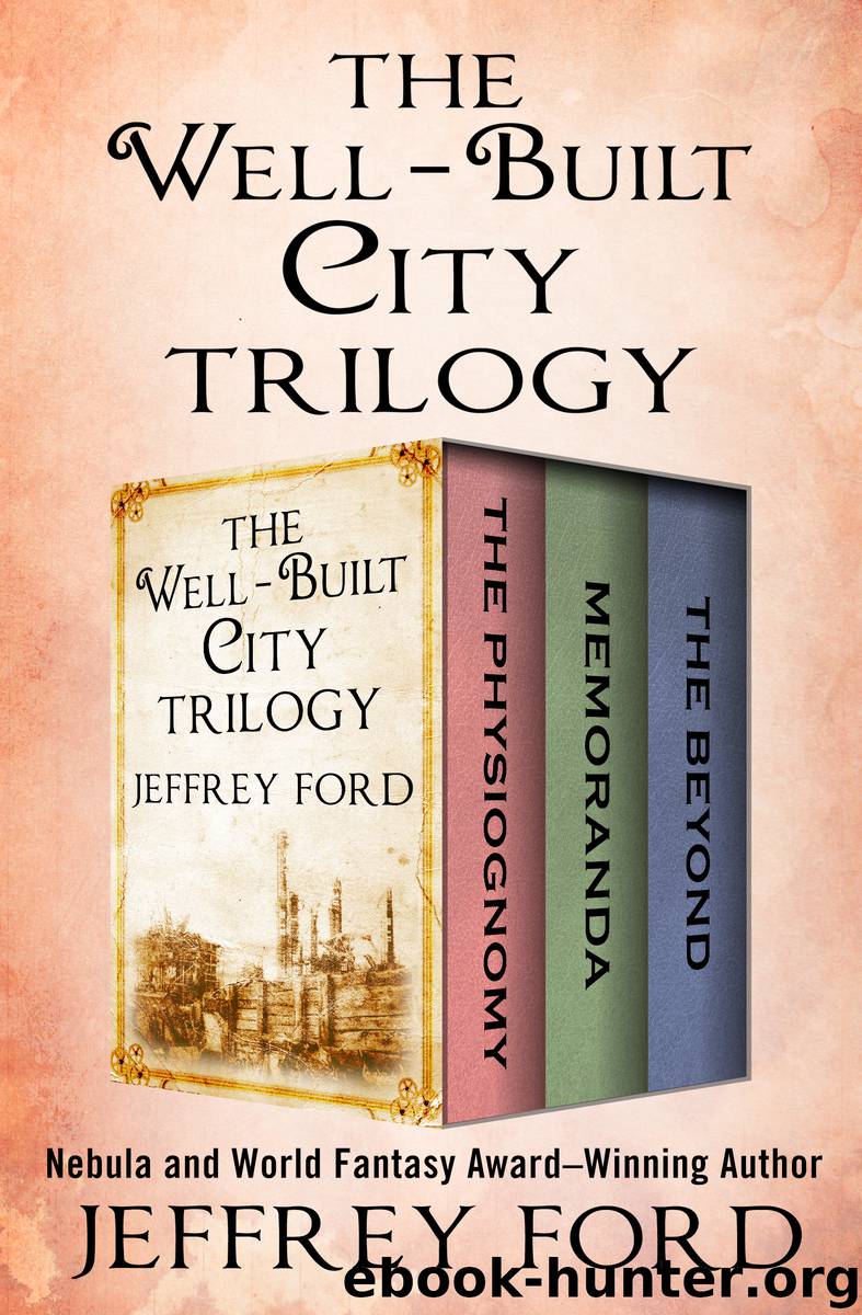 The Physiognomy, Memoranda, and The Beyond by Jeffrey Ford