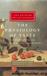 The Physiology of Taste: Or Meditations on Transcendental Gastronomy by Jean Anthelme Brillat-savarin & M. F. K. Fisher