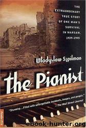 The Pianist: The Extraordinary True Story of One Man's Survival in Warsaw, 1939-1945 by Wladyslaw Szpilman