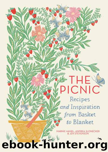 The Picnic: Recipes and Inspiration from Basket to Blanket by Marnie Hanel & Andrea Slonecker & Jen Stevenson