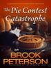 The Pie Contest Catastrophe, A Jericho Falls Holiday Novella Jericho Falls Cozy by Brook Peterson
