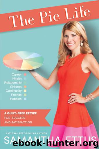 The Pie Life: A Guilt-Free Recipe for Success and Satisfaction by Samantha Ettus