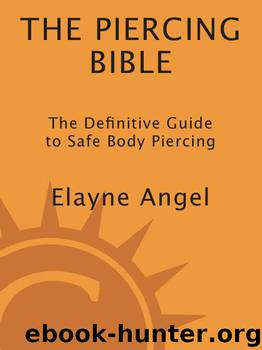 The Piercing Bible: The Definitive Guide to Safe Body Piercing by Elayne Angel