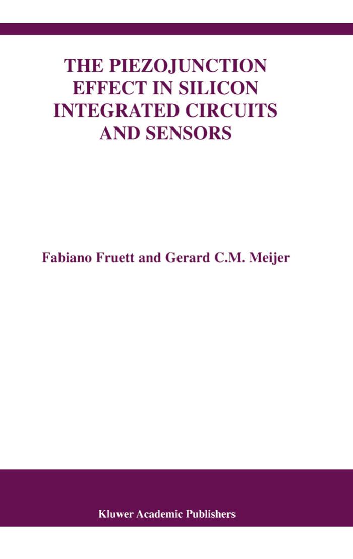 The Piezojunction Effect in Silicon Integrated Circuits and by Fabiano Fruett Gerard C.M. Meijer