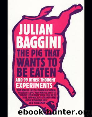 The Pig That Wants to Be Eaten by Julian Baggini