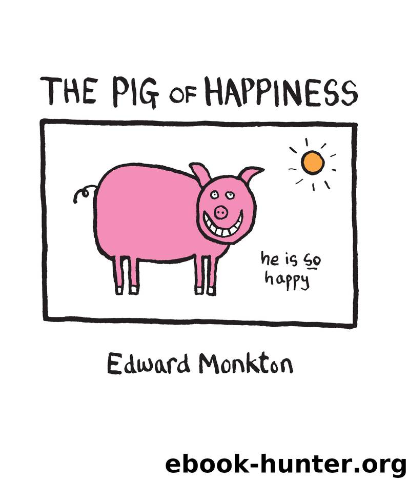 The Pig of Happiness by Edward Monkton