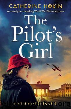 The Pilot's Girl: An utterly heartbreaking World War 2 historical novel (Hanni Winter) by Catherine Hokin