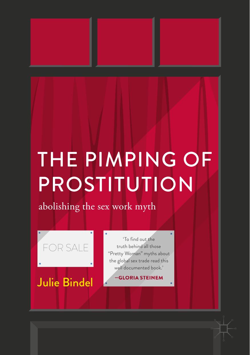 The Pimping of Prostitution: Abolishing the Sex Work Myth by Julie Bindel (auth.)