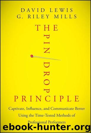 The Pin Drop Principle: Captivate, Influence, and Communicate Better Using the Time-Tested Methods of Professional Performers by David Lewis & G. Riley Mills