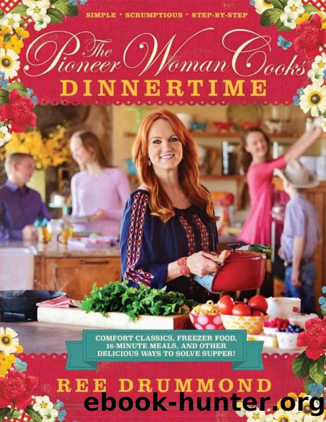 The Pioneer Woman Cooks: Dinnertime: Comfort Classics, Freezer Food, 16-Minute Meals, and Other Delicious Ways to Solve Supper! - PDFDrive.com by Drummond Ree