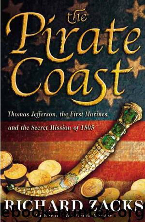 The Pirate Coast: Thomas Jefferson, the First Marines, and the Secret Mission of 1805 by Richard Zacks