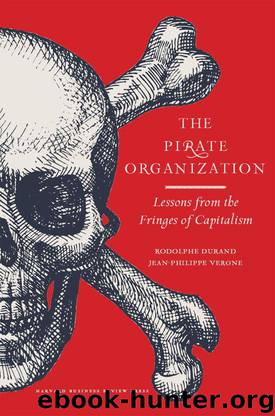 The Pirate Organization: Lessons from the Fringes of Capitalism by Durand Rodolphe & Vergne Jean-Philippe