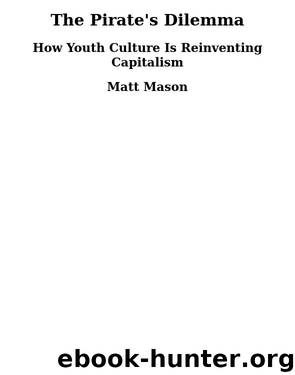 The Pirate's Dilemma: How Youth Culture is Reinventing Capitalism by Matt Mason