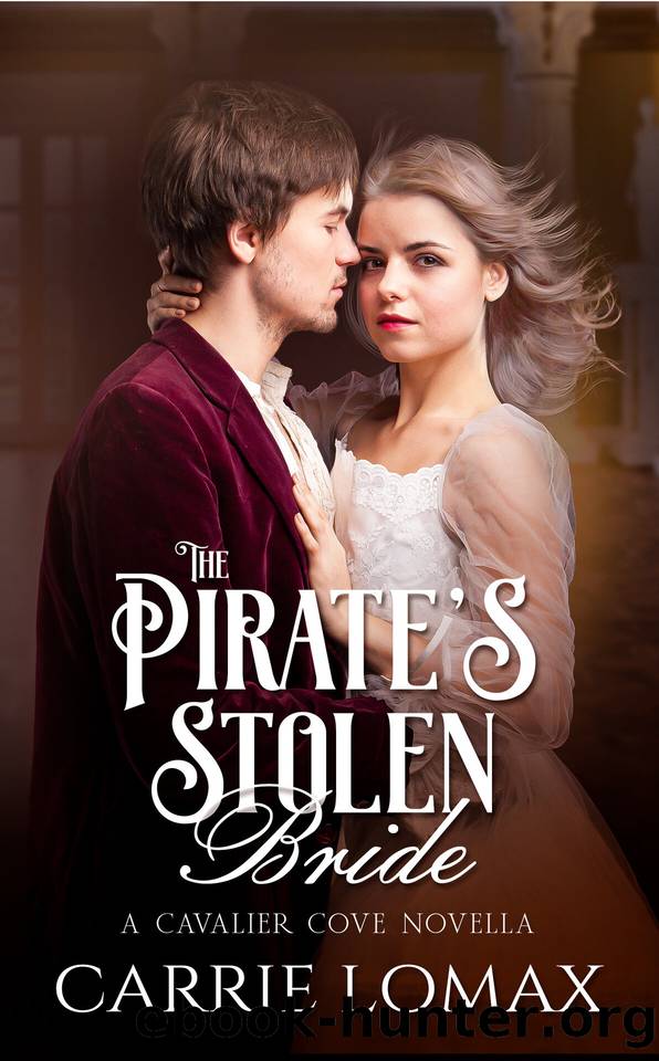 The Pirate's Stolen Bride: A Cavalier Cove Novella by Carrie Lomax