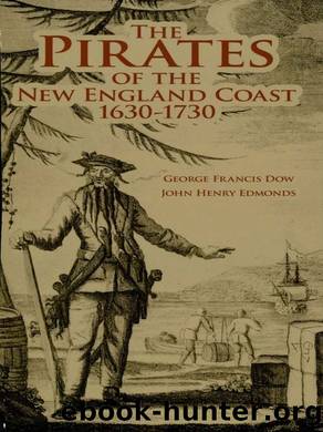 The Pirates of the New England Coast 1630-1730 by George Francis Dow John Henry Edmonds