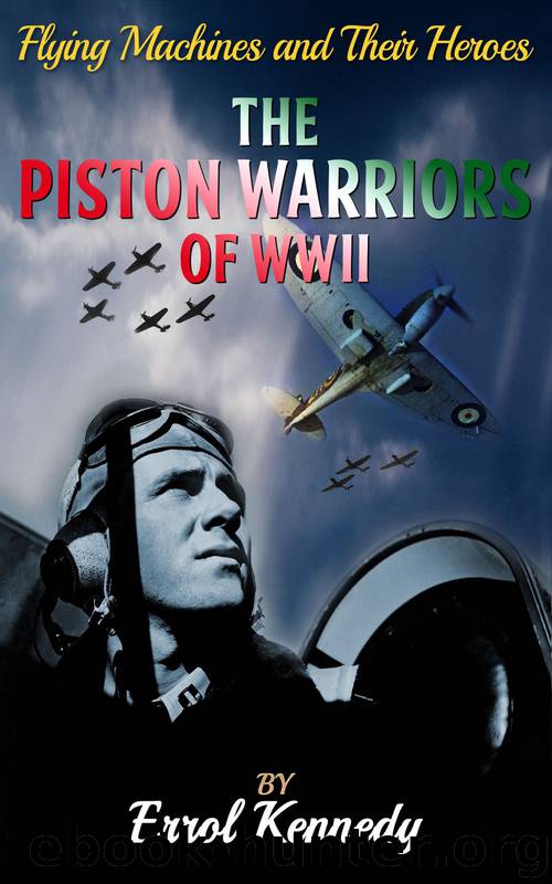 The Piston Warrior of WWII by Errol Kennedy