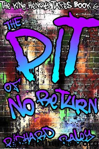 The Pit of No Return (The King Henry Tapes Book 6) by Richard Raley