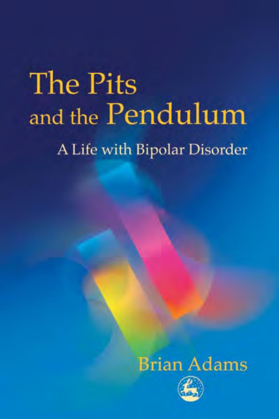 The Pits and the Pendulum: A Life with Bipolar Disorder by Brian Adams