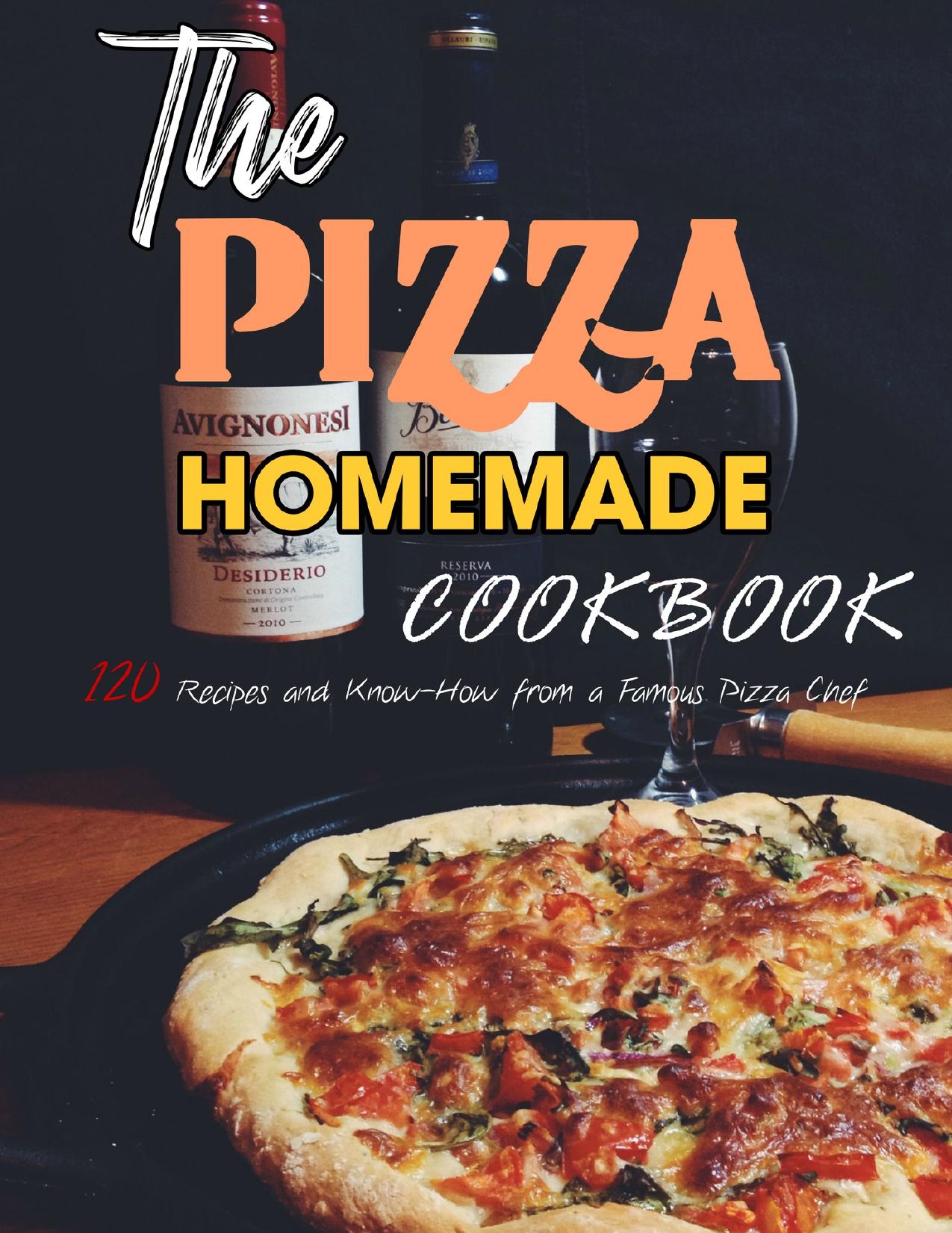 The Pizza Homemade Cookbook: 120 Recipes and Know-How from a Famous Pizza Chef by Marvin Shaina