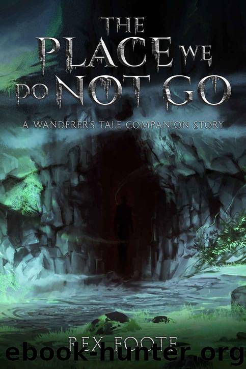 The Place We Do Not Go: A Wanderer's Tale Companion Story (The Companion Stories Book 1) by Foote Rex