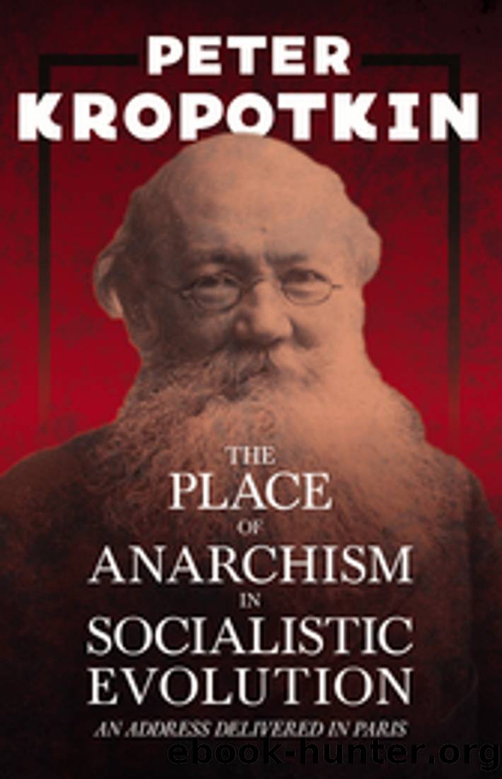 The Place of Anarchism in Socialistic Evolution - an Address Delivered in Paris by Peter Kropotkin & Victor Robinson