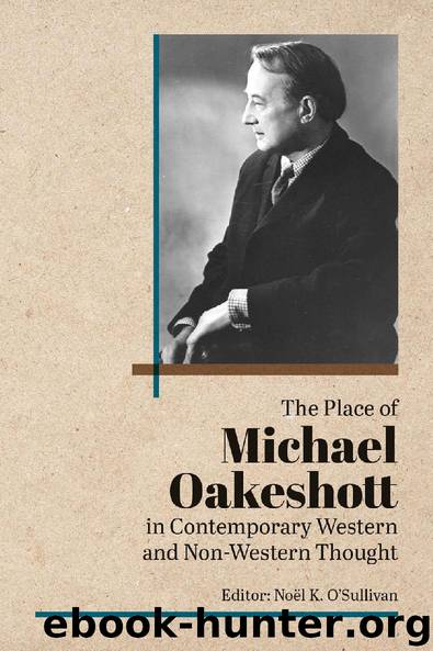 The Place of Michael Oakeshott in Contemporary Western and Non-Western Thought by Noel O'Sullivan