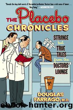 The Placebo Chronicles: Strange but True Tales From the Doctors' Lounge by Douglas Farrago M. D. & Gordon W. Marshall