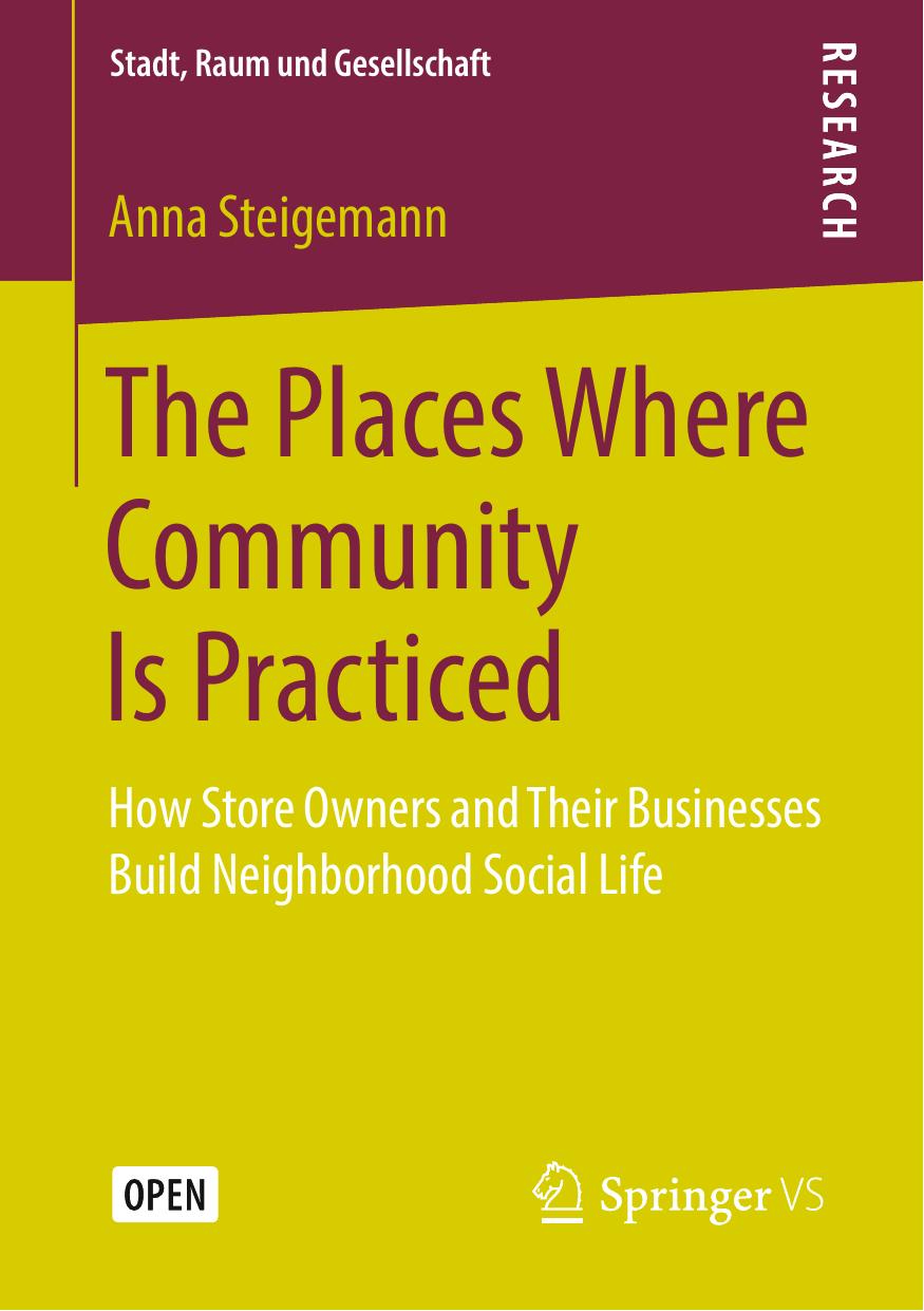 The Places Where Community Is Practiced: How Store Owners and Their Businesses Build Neighborhood Social Life by Anna Steigemann