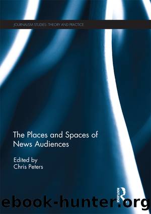 The Places and Spaces of News Audiences by Chris Peters