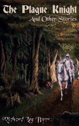 The Plague Knight and Other Stories by Richard Lee Byers