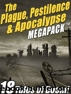 The Plague, Pestilence & Apocalypse MEGAPACK Â® by Robert Reed & Jack London & Edgar Wallace & Raymond F. Jones & Lafcadio Hearn