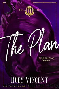 The Plan: A Dark High School Bully Romance (Breakbattle Academy Book 2) by Ruby Vincent