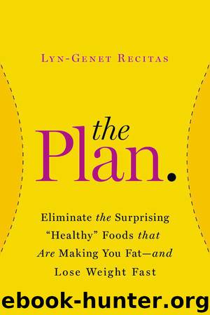 The Plan: Eliminate the Surprising "Healthy" Foods That Are Making You Fat--And Lose Weight Fast by Lyn-Genet Recitas