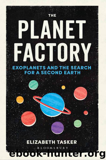 The Planet Factory: Exoplanets and the Search for a Second Earth by Elizabeth Tasker
