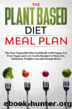 The Plant Based Diet Meal Plan: The New Vegetable Diet Cookbook with Vegan, Fat Free Vegan and Low Carbs Recipes to Burn Fat, Stimulate Weight Loss and Energy Reset by Sebi Alan Guntry