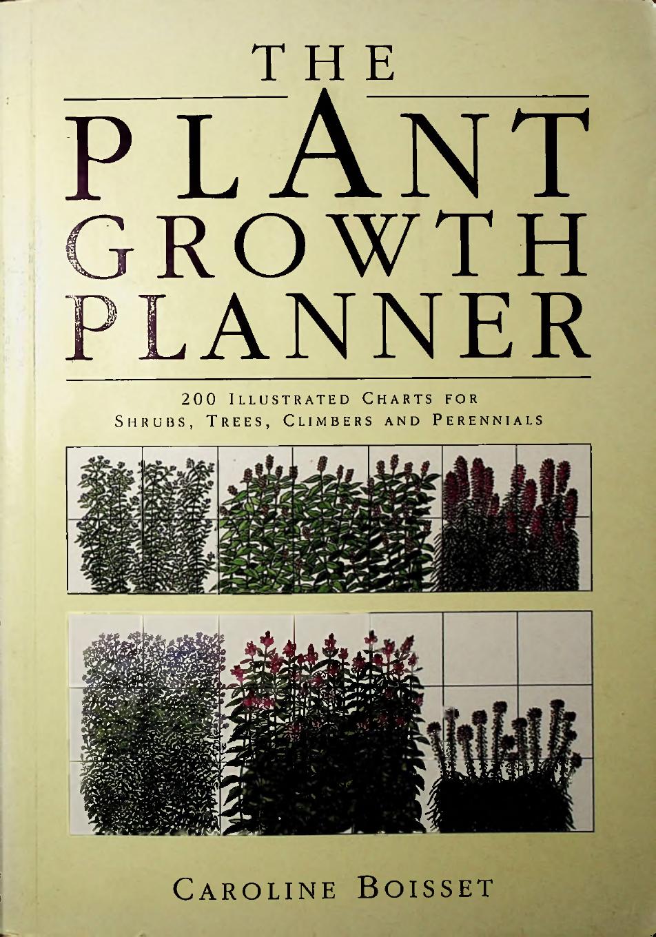 The Plant Growth Planner: 200 Illustrated Charts for Shrubs, Trees, Climbers and Perennials by Caroline Boisset