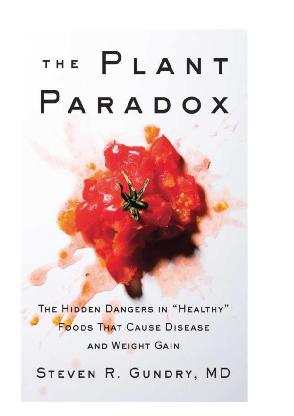 The Plant Paradox: The Hidden Dangers in "Healthy" Foods That Cause Disease and Weight Gain by Steven R Gundry