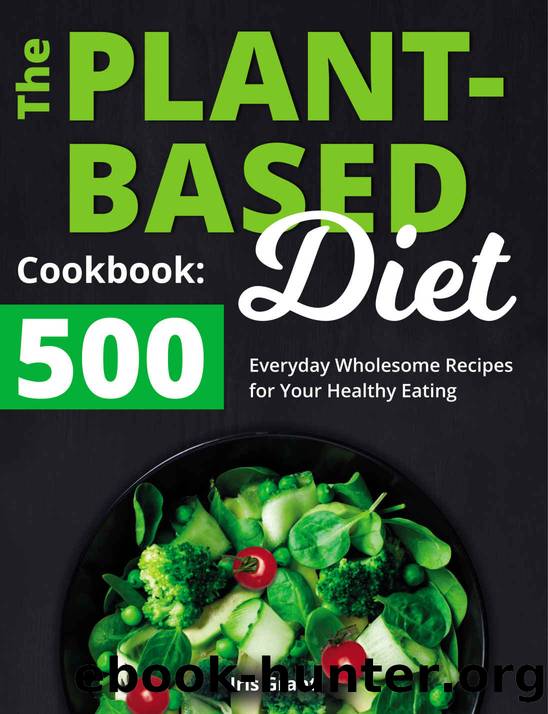The Plant-Based Diet Cookbook: 500 Everyday Wholesome Recipes for Your Healthy Eating by Iris Grant