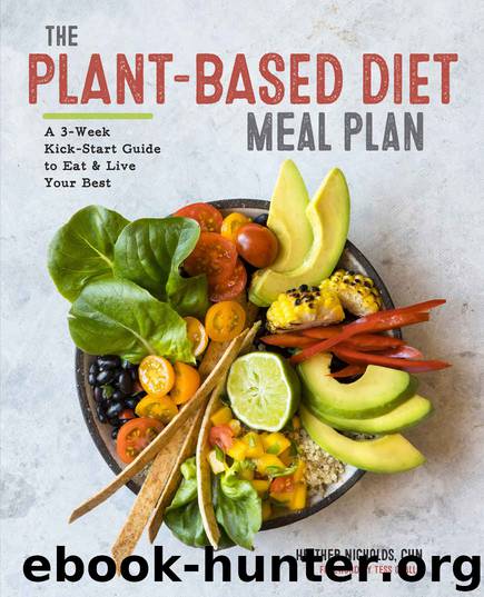 The Plant-Based Diet Meal Plan: A 3-Week Kick-Start Guide to Eat & Live Your Best by Heather Nicholds CHN
