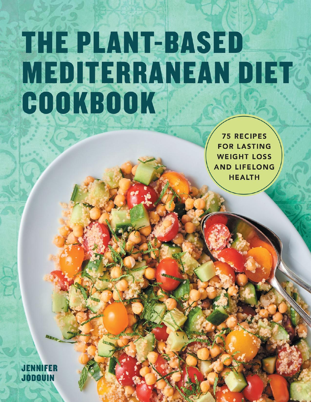 The Plant-Based Mediterranean Diet Cookbook: 75 Recipes for Lasting Weight Loss and Lifelong Health by Jodouin Jennifer