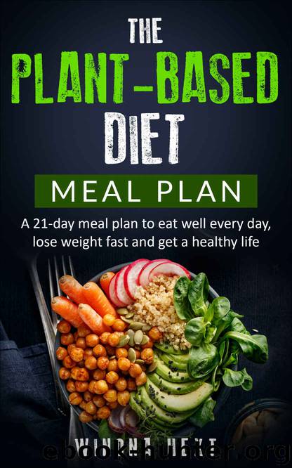 The Plant-based diet meal plan: A 21-Day Meal Plan To Eat Well Every Day, Lose Weight Fast And Get A Healthy Life by Winona Hext