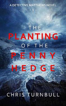 The Planting of the Penny Hedge (A Detective Matthews Novel Book 1) by Chris Turnbull