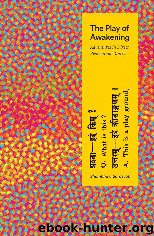 The Play of Awakening: Adventures in Direct Realization Tantra by Sarasvati Shambhavi
