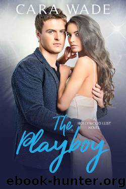 The Playboy (Hollywood Lust Series Book 2) by Cara Wade