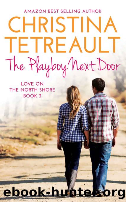 The Playboy Next Door (Love On The North Shore Book 3) by Christina Tetreault