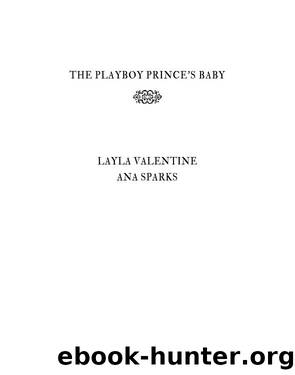 The Playboy Prince's Baby: Royal Heat, #4 by Layla Valentine & Ana Sparks