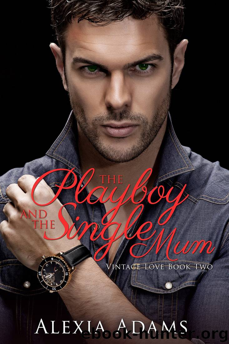 The Playboy and the Single Mum (Vintage Love Book 2) by Alexia Adams