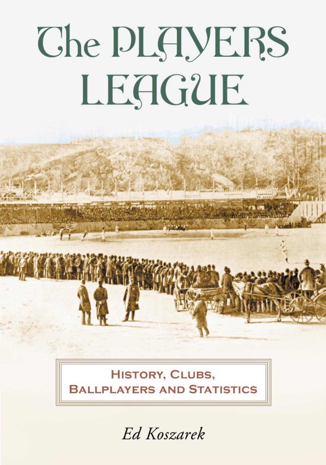 The Players League : History, Clubs, Ballplayers and Statistics by Ed Koszarek